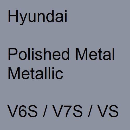 Hyundai, Polished Metal Metallic, V6S / V7S / VS.